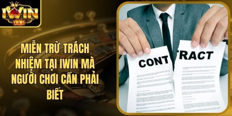 Miễn Trừ Trách Nhiệm 20 Miễn Trừ Trách Nhiệm Tại Iwin Mà Người Chơi Cần Phải Biết