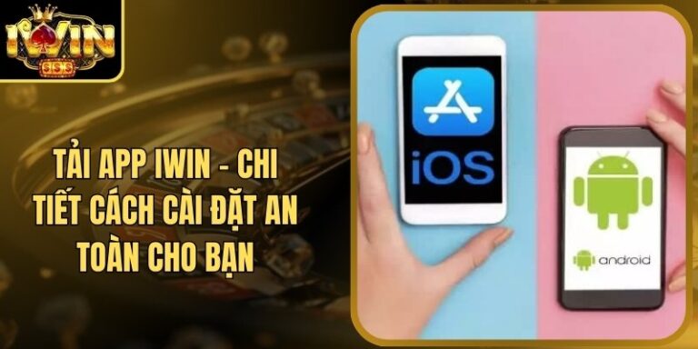 Tải App Iwin 16 Tải App Iwin - Chi Tiết Cách Cài Đặt An Toàn Cho Bạn