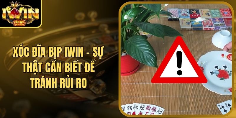 Xóc Đĩa Bịp Iwin - Sự Thật Cần Biết Để Tránh Rủi Ro 5 Xóc Đĩa Bịp Iwin - Sự Thật Cần Biết Để Tránh Rủi Ro